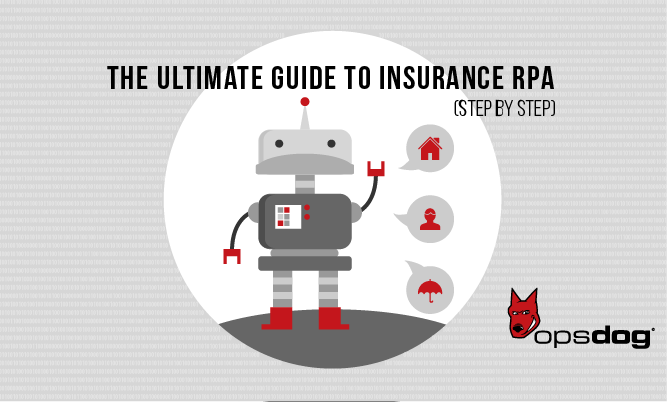 The ultimate guide to insurance RPA (step by step) OpsDog